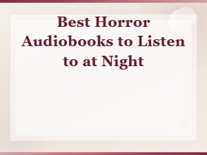 Best Horror Audiobooks to Listen to at Night