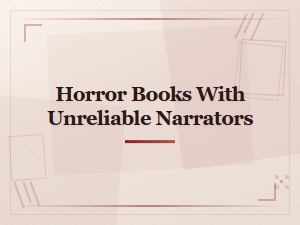 Unreliable Narrators in Horror Books That Will Disturb You