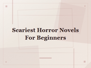 Scariest Horror Novels for Beginners: Must-Read Books to Start with