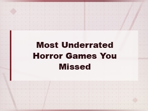 Most Underrated Horror Games You Definitely Missed
