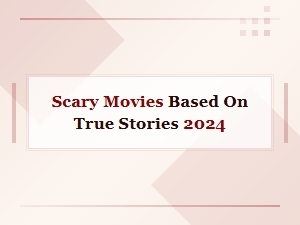 Scary Movies Based on True Stories 2024: Real Events That Inspired Horror